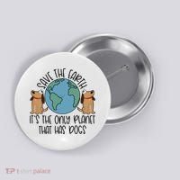 Save The Earth ItS The Only Planet That Has Dogs Button thumb 0