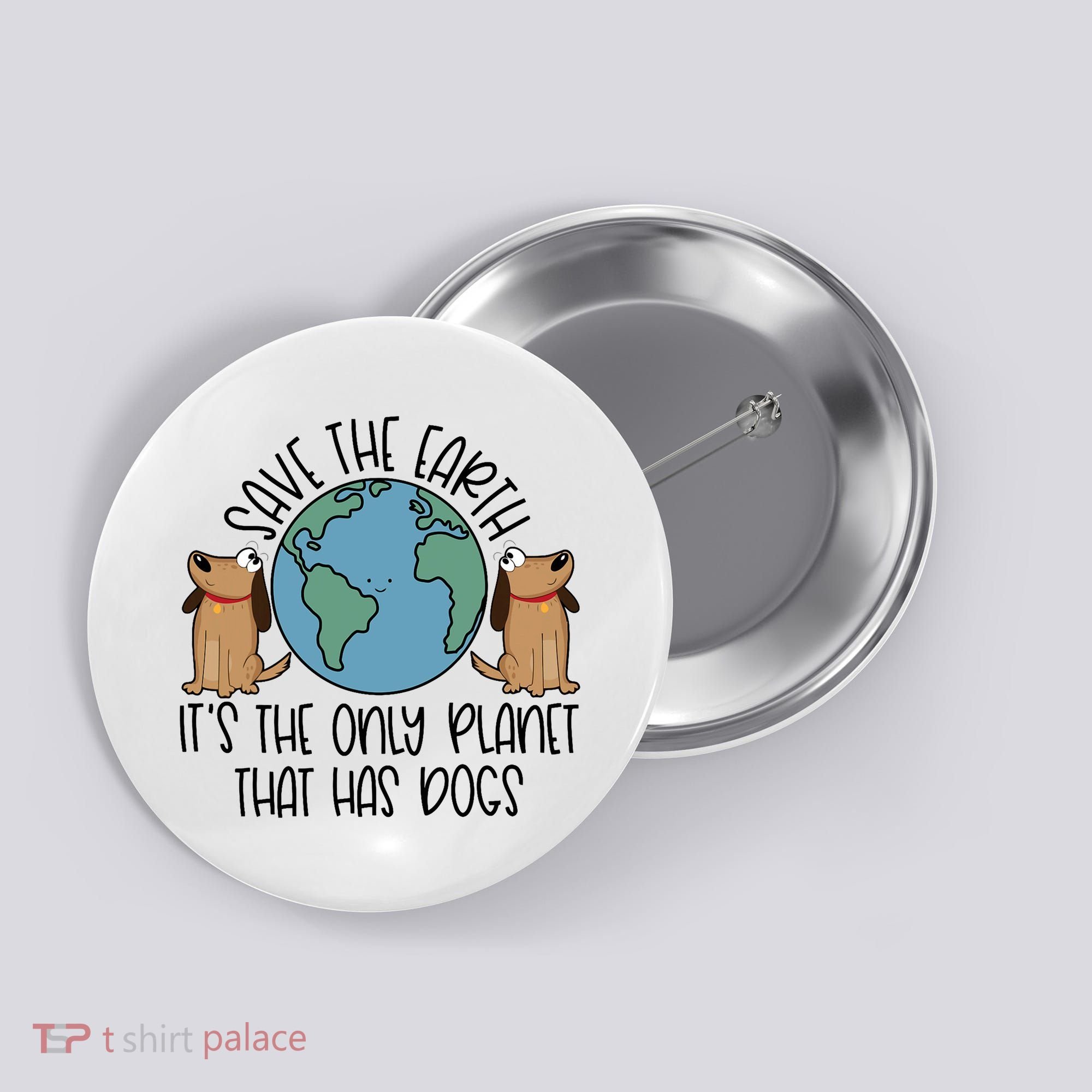 Save The Earth ItS The Only Planet That Has Dogs Button
