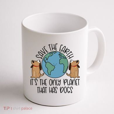 Save The Earth ItS The Only Planet That Has Dogs Coffee Mug back
