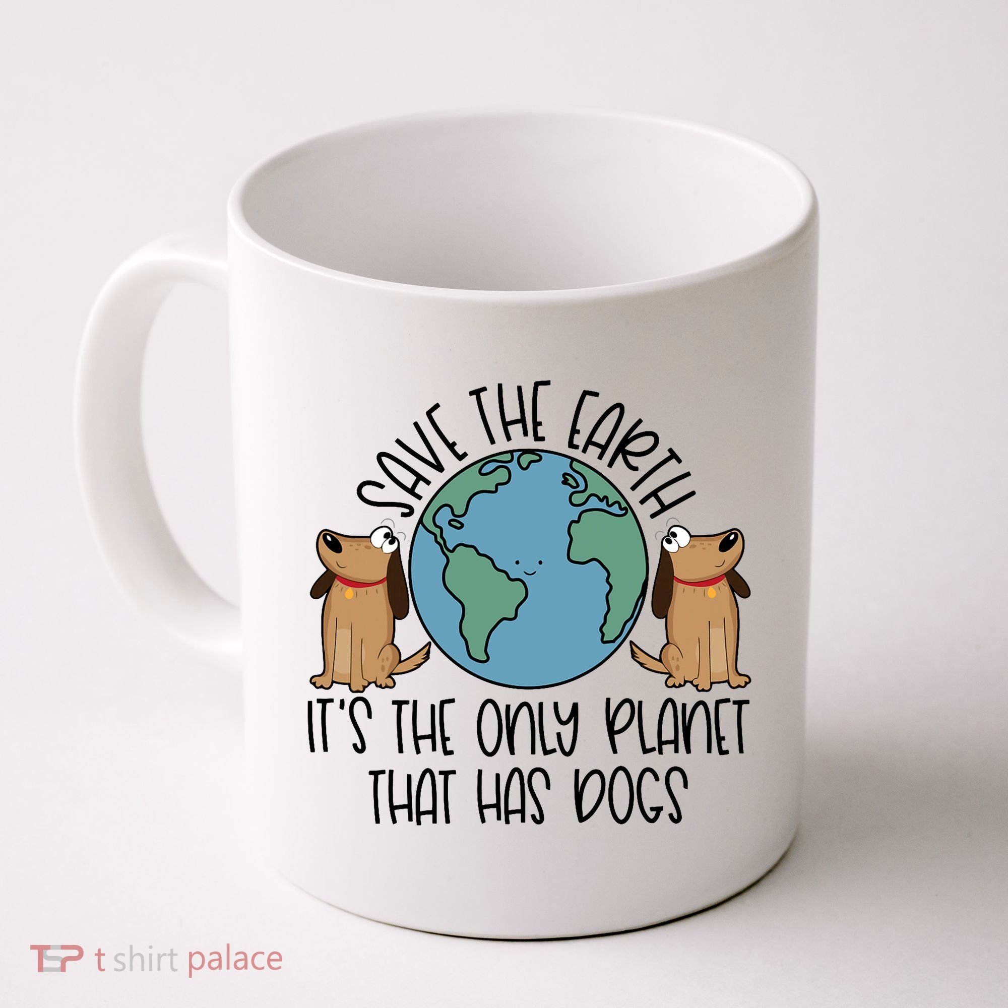 Save The Earth ItS The Only Planet That Has Dogs Coffee Mug