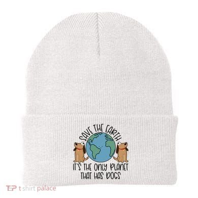 Save The Earth ItS The Only Planet That Has Dogs Beanie