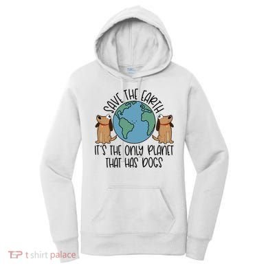 Save The Earth ItS The Only Planet That Has Dogs Women's Hoodie