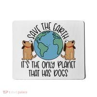Save The Earth ItS The Only Planet That Has Dogs Mousepad thumb 0