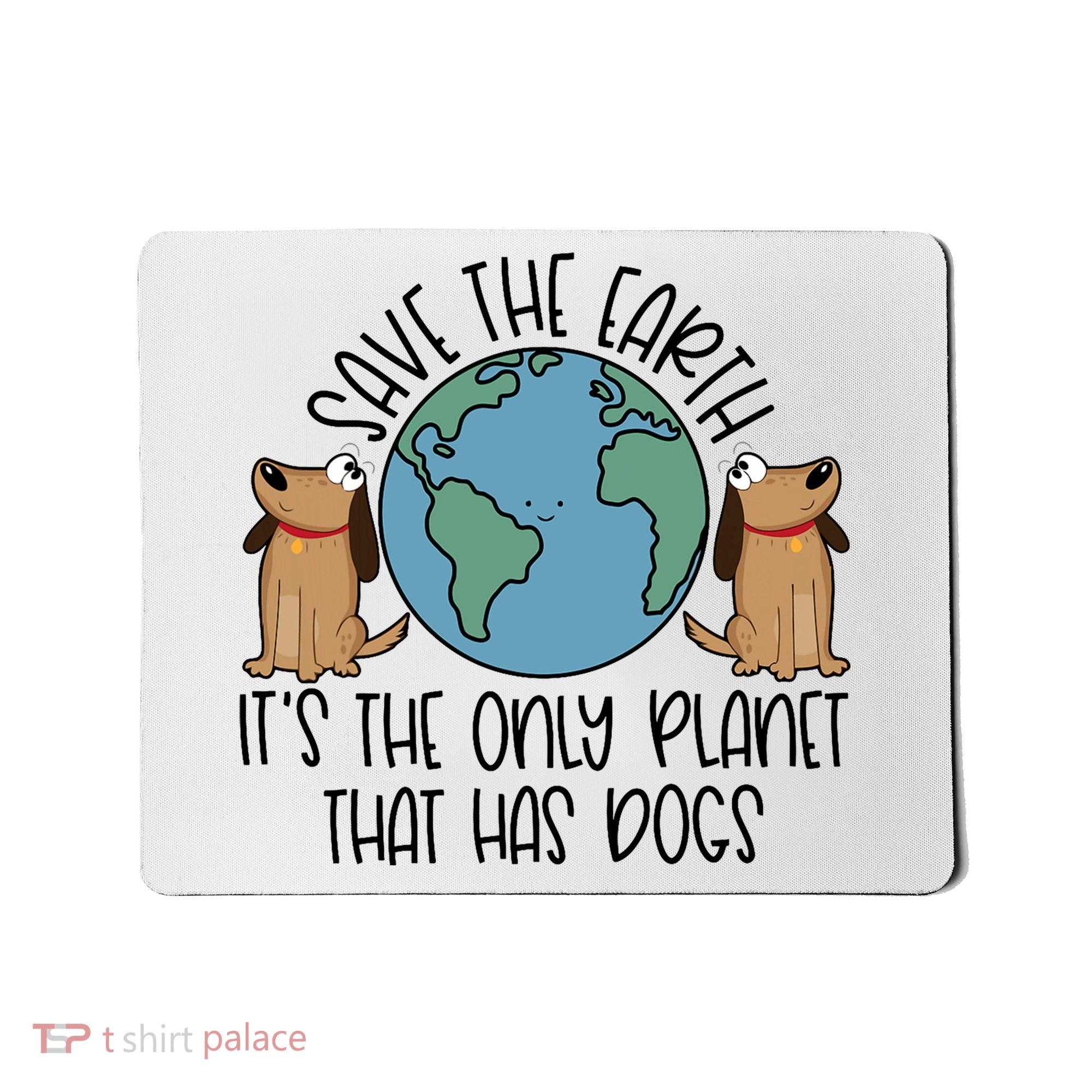 Save The Earth ItS The Only Planet That Has Dogs Mousepad