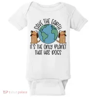 Save The Earth ItS The Only Planet That Has Dogs Baby Bodysuit thumb 0