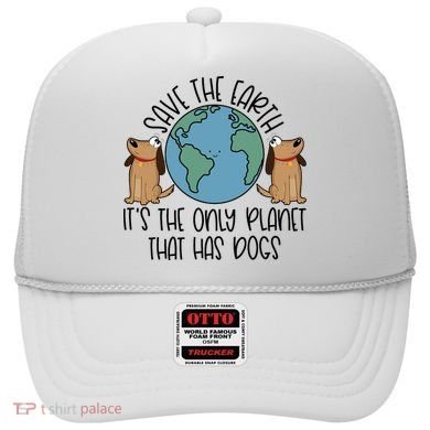 Save The Earth ItS The Only Planet That Has Dogs Hat