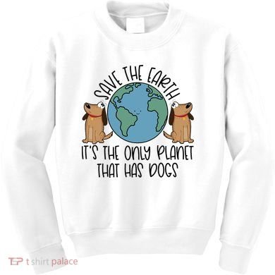 Save The Earth ItS The Only Planet That Has Dogs Kids Sweatshirt