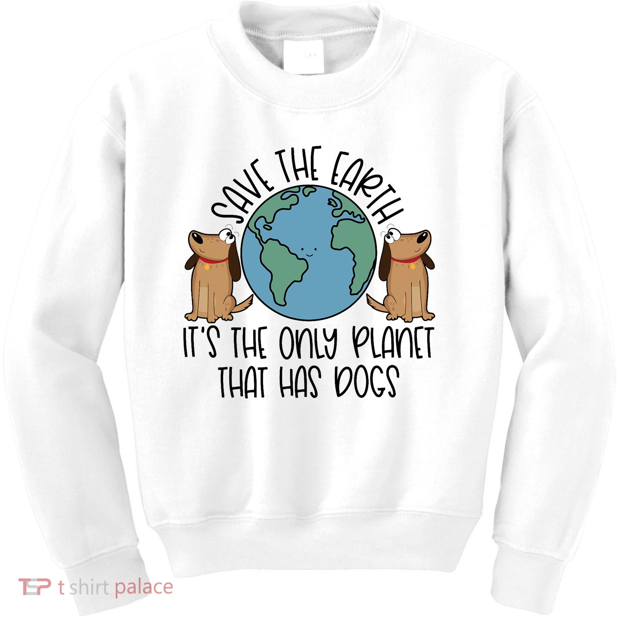 Save The Earth ItS The Only Planet That Has Dogs Kids Sweatshirt