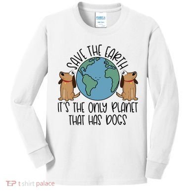 Save The Earth ItS The Only Planet That Has Dogs Kids Long Sleeve Shirt