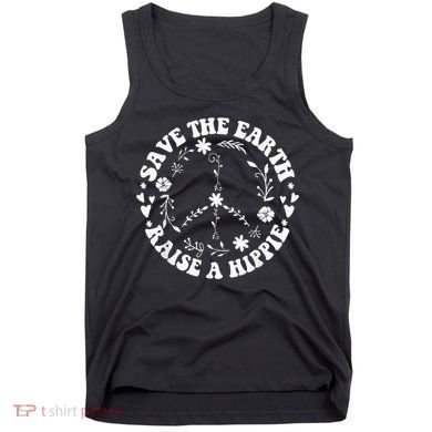 Save The Earth Raise A Hippie Earth Day Tank Top