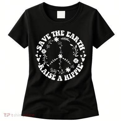 Save The Earth Raise A Hippie Earth Day Women's T-Shirt