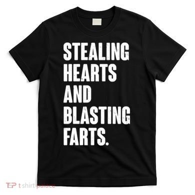Stealing Hearts And Blasting Farts T-Shirt