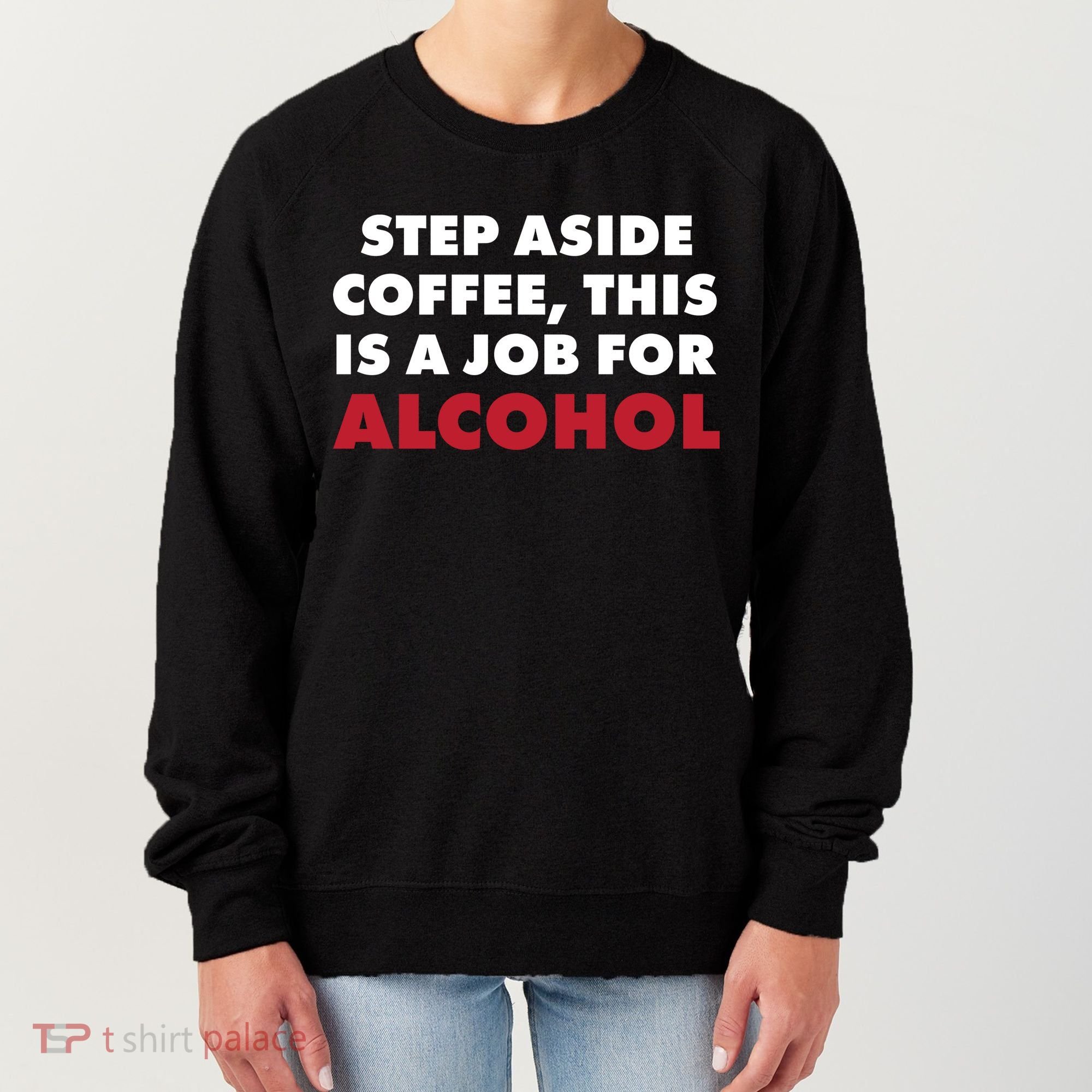 Step Aside Coffee This Is A Job For Alcohol Women's Sweatshirt