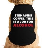 Step Aside Coffee This Is A Job For Alcohol Doggie Tank thumb 0