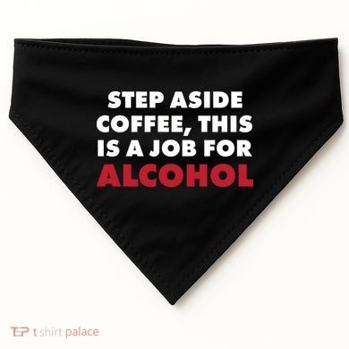 Step Aside Coffee This Is A Job For Alcohol USA-Made Doggie Bandana