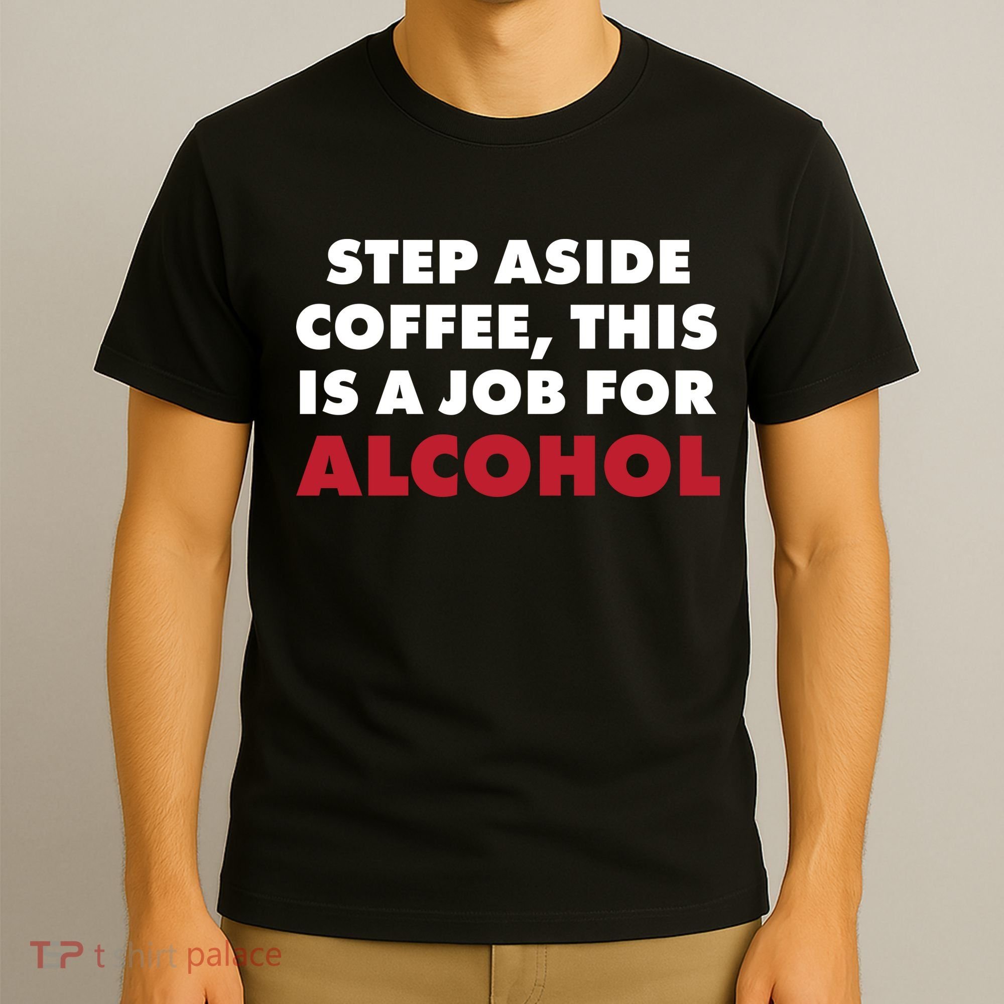Step Aside Coffee This Is A Job For Alcohol T-Shirt