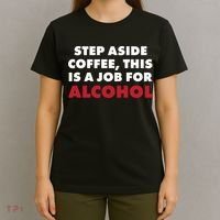 Step Aside Coffee This Is A Job For Alcohol T-Shirt thumb 4