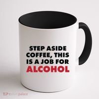 Step Aside Coffee This Is A Job For Alcohol Coffee Mug thumb 1
