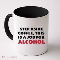 Step Aside Coffee This Is A Job For Alcohol Coffee Mug thumb 0