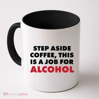 Step Aside Coffee This Is A Job For Alcohol Coffee Mug