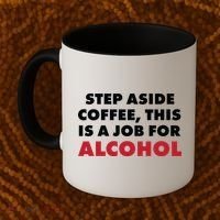Step Aside Coffee This Is A Job For Alcohol Coffee Mug thumb 2
