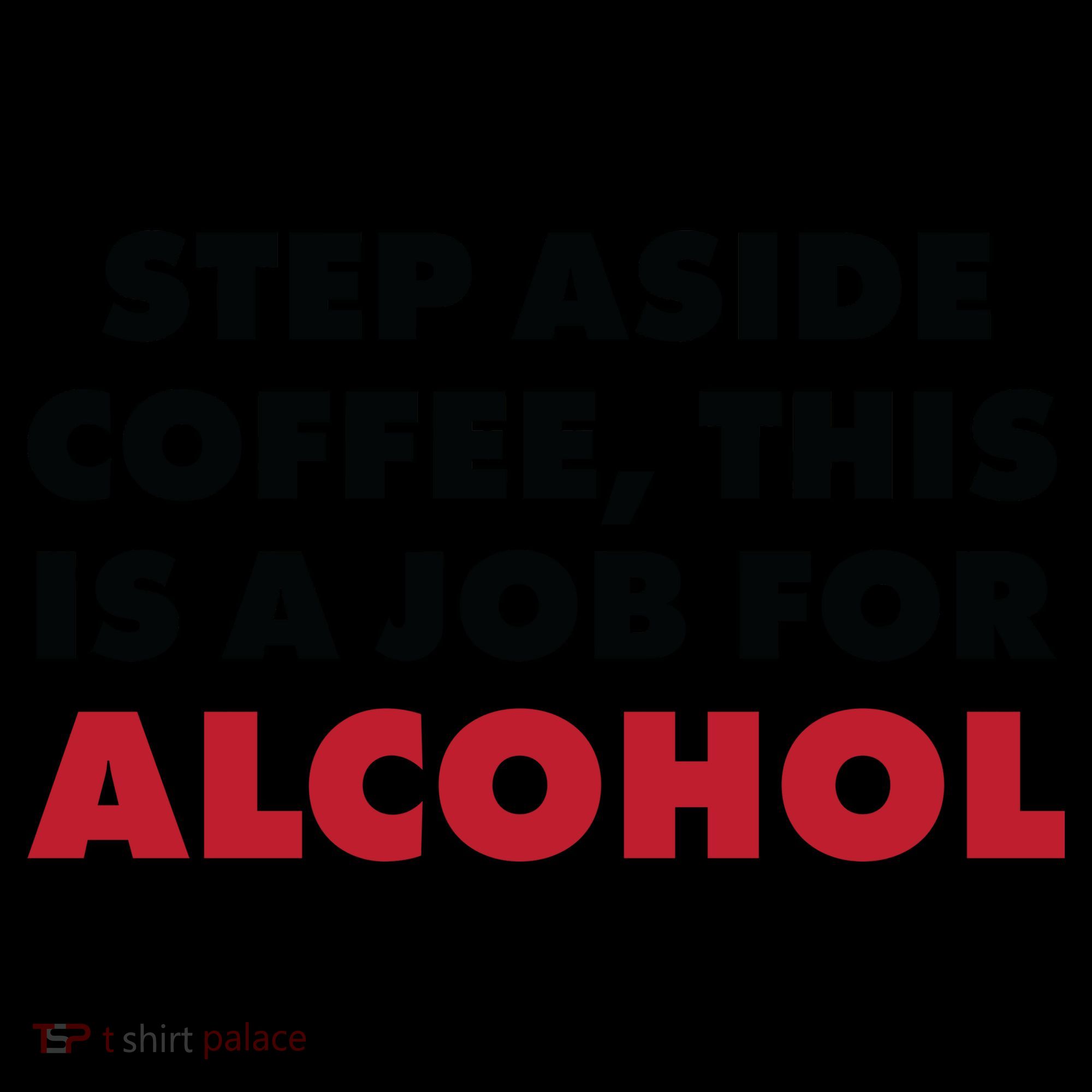 Step Aside Coffee This Is A Job For Alcohol Coffee Mug