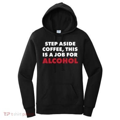 Step Aside Coffee This Is A Job For Alcohol Women's Hoodie