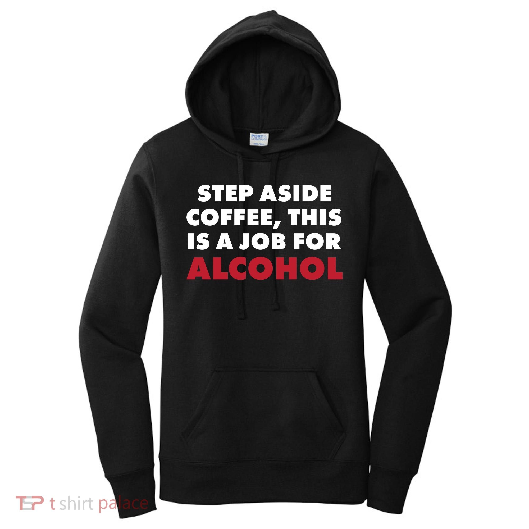 Step Aside Coffee This Is A Job For Alcohol Women's Hoodie