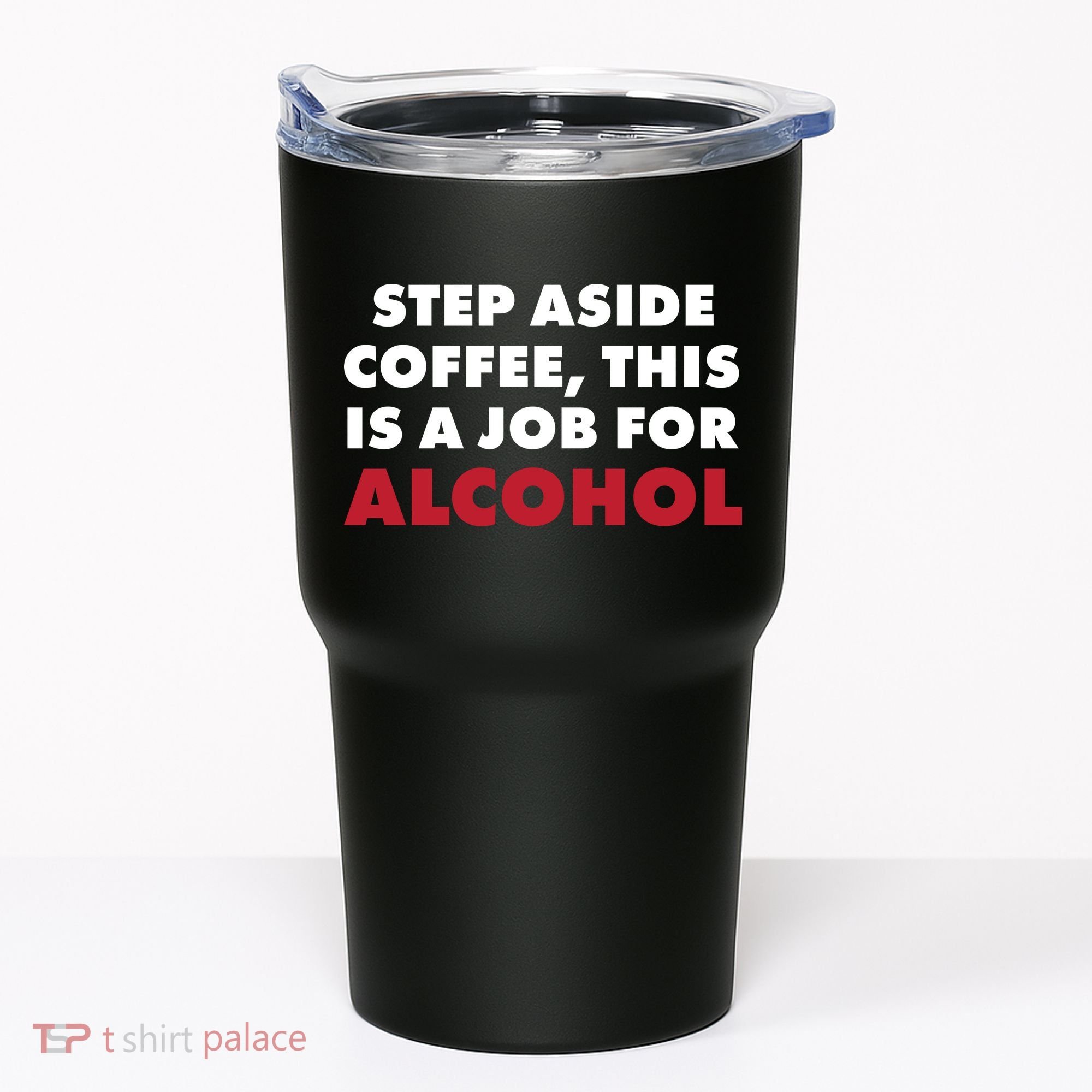 Step Aside Coffee This Is A Job For Alcohol Tumbler