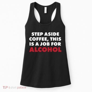 Step Aside Coffee This Is A Job For Alcohol Women's Tank Top