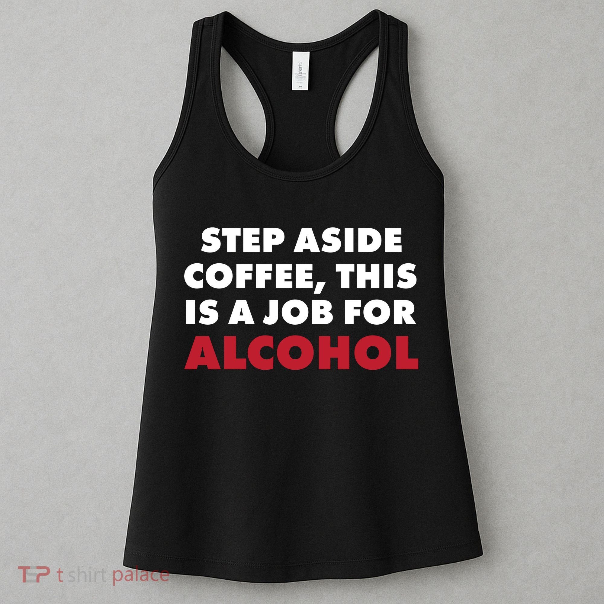 Step Aside Coffee This Is A Job For Alcohol Women's Tank Top