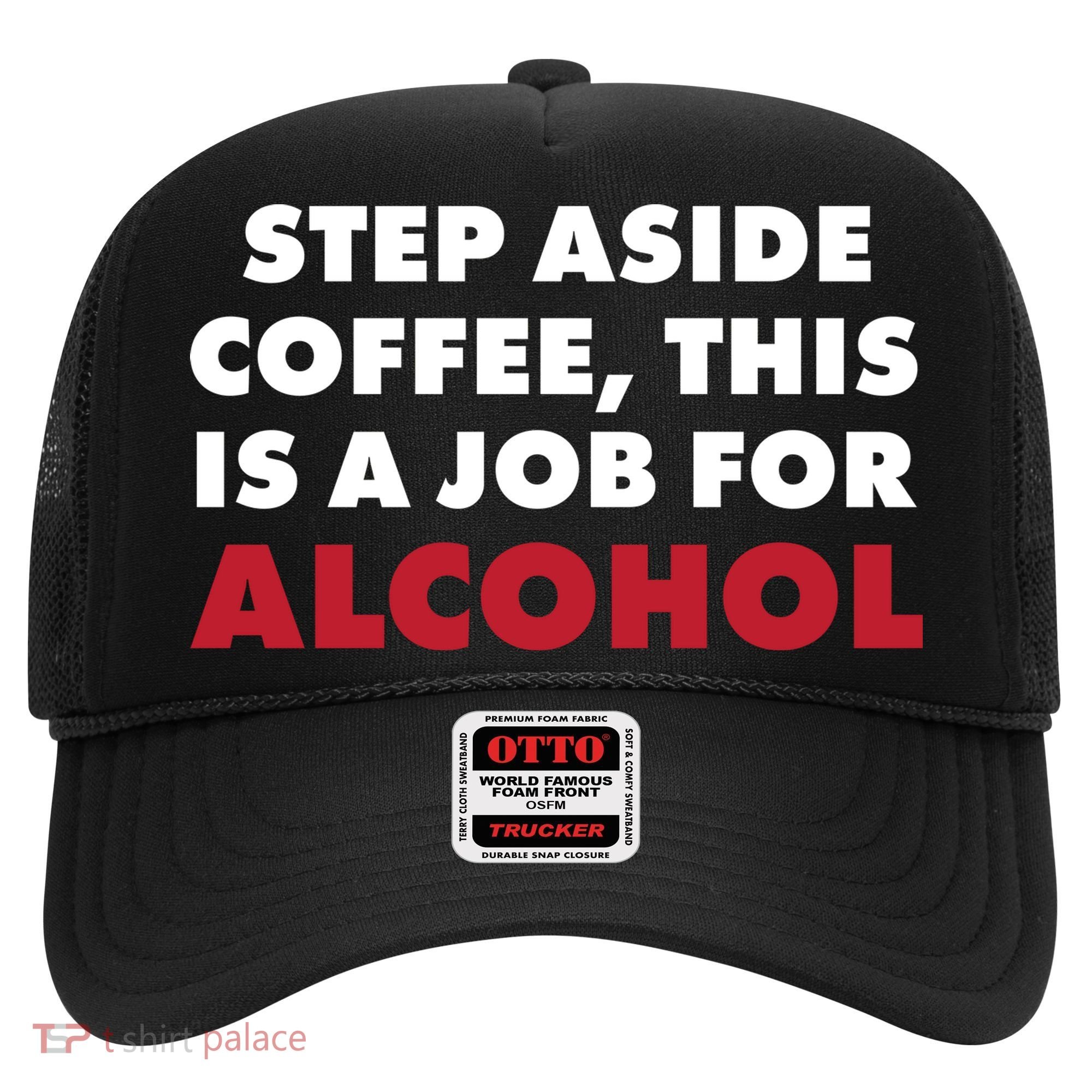 Step Aside Coffee This Is A Job For Alcohol Hat