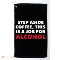 Step Aside Coffee This Is A Job For Alcohol Golf Towel thumb 0