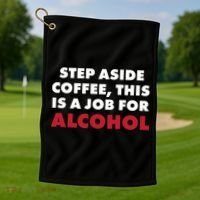 Step Aside Coffee This Is A Job For Alcohol Golf Towel thumb 1