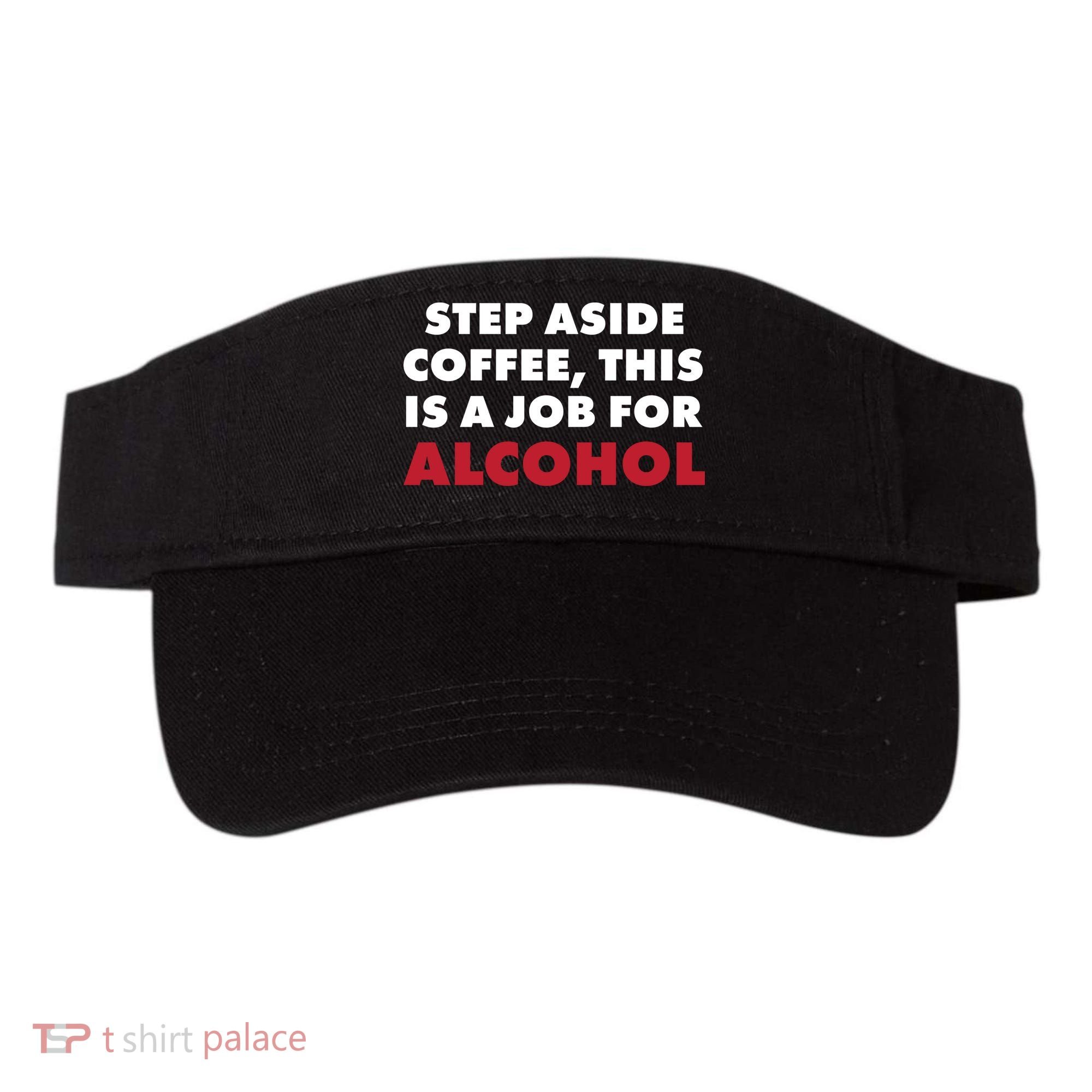 Step Aside Coffee This Is A Job For Alcohol Visor