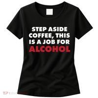 Step Aside Coffee This Is A Job For Alcohol Women's T-Shirt thumb 0