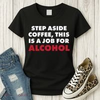 Step Aside Coffee This Is A Job For Alcohol Women's T-Shirt thumb 3