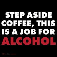 Step Aside Coffee This Is A Job For Alcohol Women's T-Shirt thumb 6