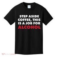 Step Aside Coffee This Is A Job For Alcohol Kids T-Shirt thumb 0