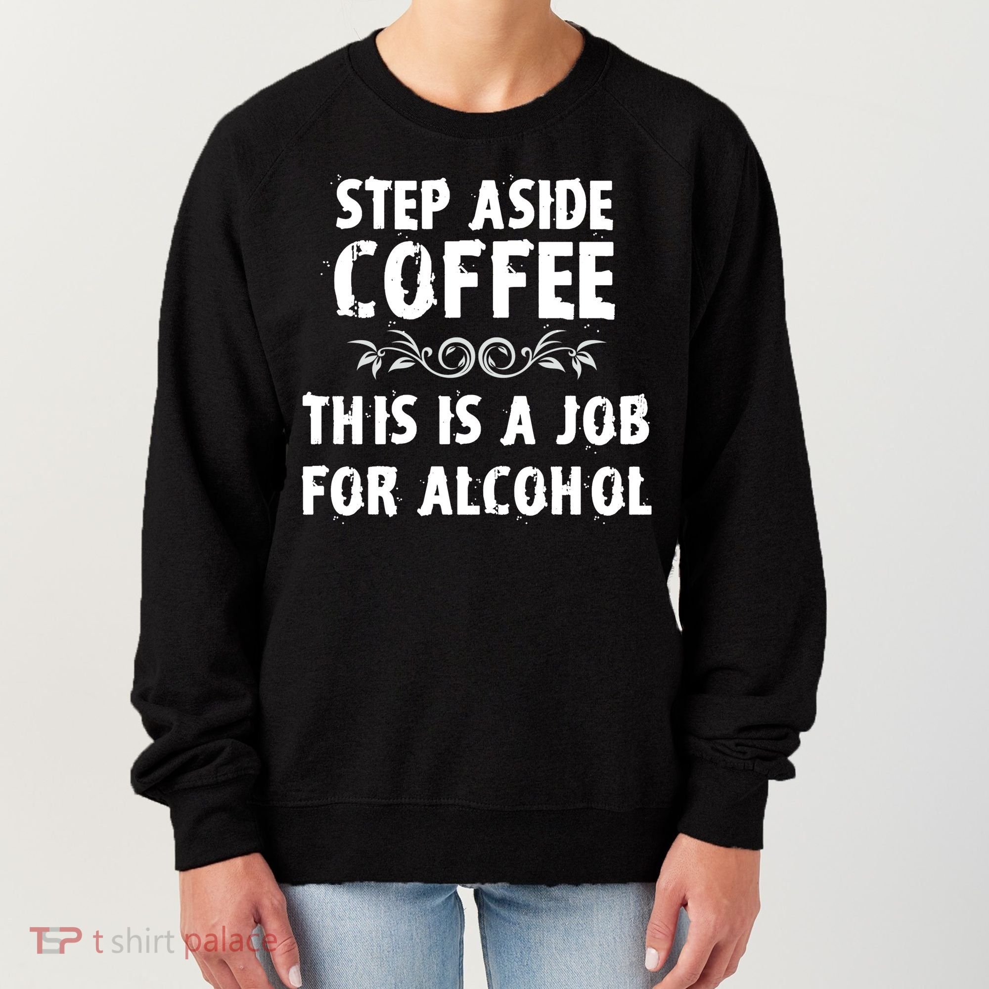 Step Aside Coffee This Is A Job For Alcohol Funny Women's Sweatshirt