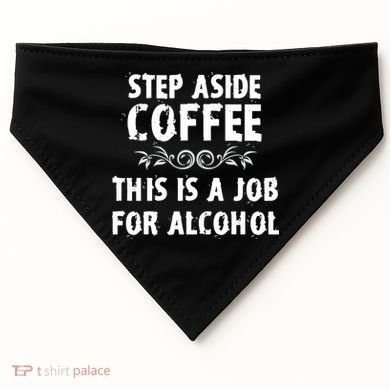 Step Aside Coffee This Is A Job For Alcohol Funny USA-Made Doggie Bandana