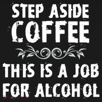 Step Aside Coffee This Is A Job For Alcohol Funny Sweatshirt thumb 3