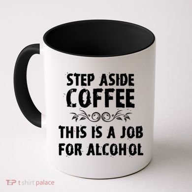 Step Aside Coffee This Is A Job For Alcohol Funny Coffee Mug