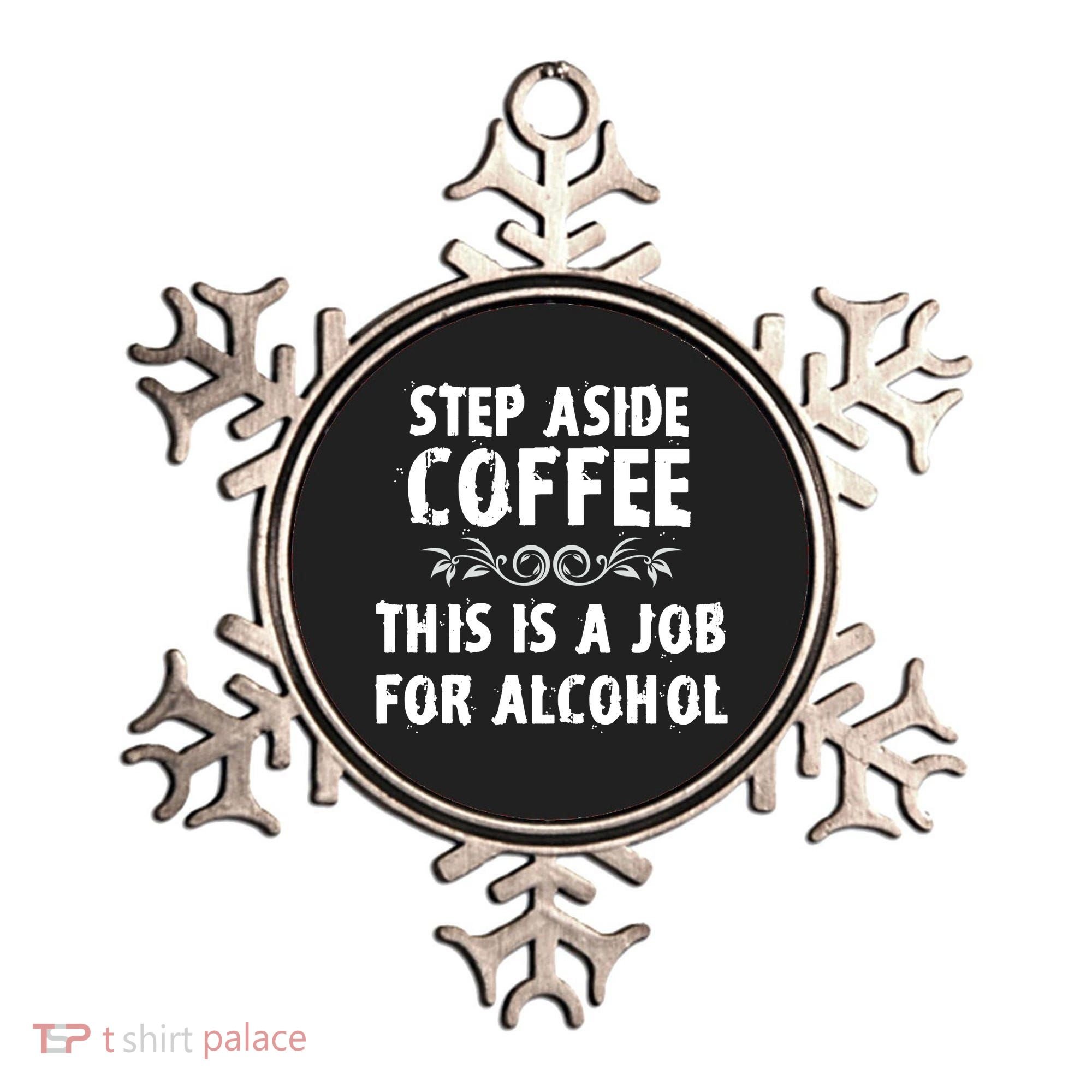 Step Aside Coffee This Is A Job For Alcohol Funny Ornament