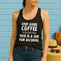 Step Aside Coffee This Is A Job For Alcohol Funny Women's Tank Top thumb 2