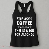 Step Aside Coffee This Is A Job For Alcohol Funny Women's Tank Top thumb 3