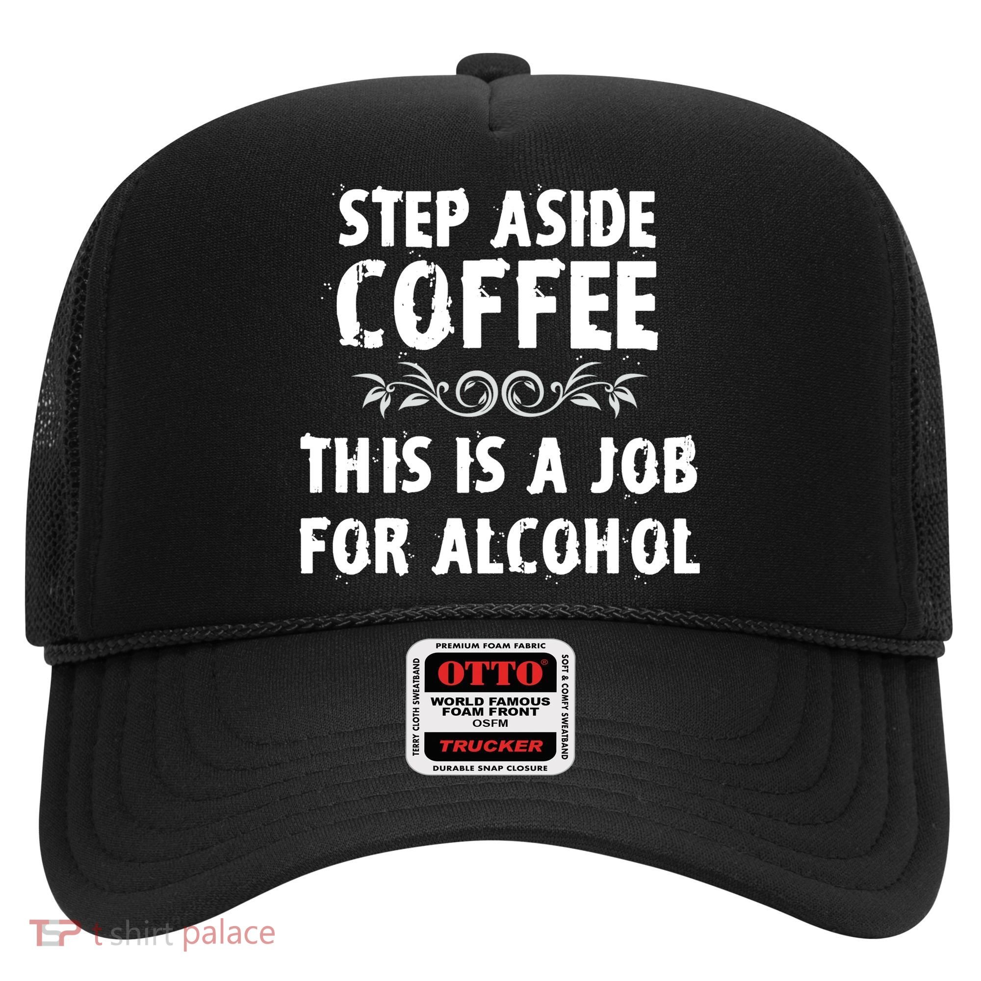 Step Aside Coffee This Is A Job For Alcohol Funny Hat