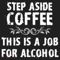 Step Aside Coffee This Is A Job For Alcohol Funny Hat thumb 2