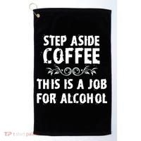 Step Aside Coffee This Is A Job For Alcohol Funny Golf Towel thumb 0