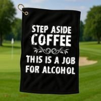Step Aside Coffee This Is A Job For Alcohol Funny Golf Towel thumb 1